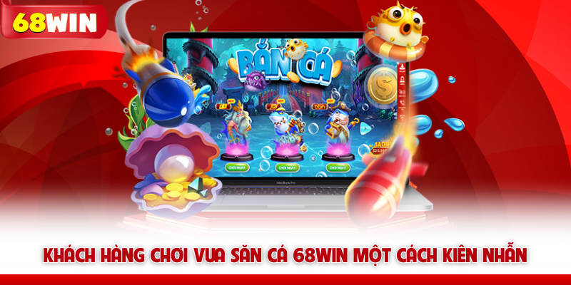 Vua Bắn Cá 68win - Tựa Game Dành Cho Vua Hải Tặc 8 Khách hàng chơi Vua săn cá 68WIN một cách kiên nhẫn