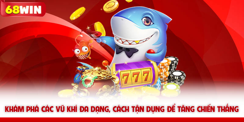 Vua Bắn Cá 68win - Tựa Game Dành Cho Vua Hải Tặc 6 Khám phá các vũ khí bắn cá 68win đa dạng, cách tận dụng để tăng chiến thắng
