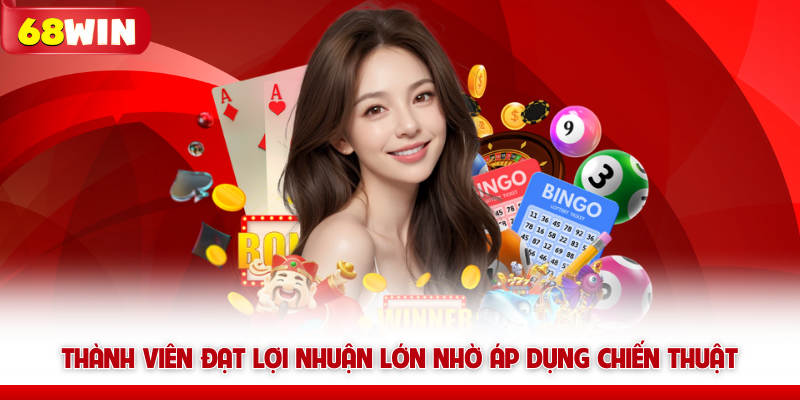 Live Casino 68win - Sảnh Cược Trực Tuyến Đẳng Cấp Hoàng Gia 8 Thành viên đạt lợi nhuận lớn nhờ áp dụng chiến thuật 68win